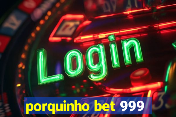 porquinho bet 999